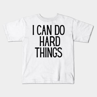 I Can Do Hard Things - Inspiring and Motivational Quotes Kids T-Shirt